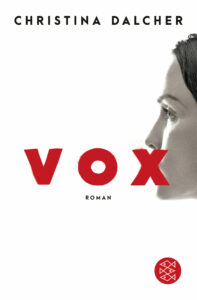 Cover des Buches "Vox". Eine weiße Fläche, rechts sieht man ein Frauengesicht im Profil. Mittig auf dem Cover steht in großen roten Buchstaben "VOX", wobei das X gleichzeitig den Mund des Frauengesichts verdeckt.