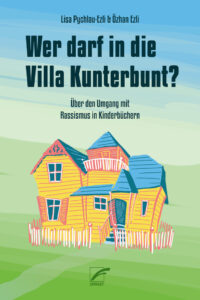Cover des Buches "Wer darf in die Villa kunterbunt?". Ganz oben steht die Autor:innen-Namen, darunter der Titel. Dann folgt der Untertitel. Unter der Schrift sieht man ein gezeichnetes Haus, das die Villa Kunterbunt von Pippi Langstumpf andeutet.