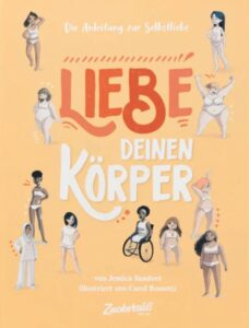Cover des Buches "Liebe deinen Körper" aus dem Zuckersüß Verlag. Darauf sind Illustrationen von Mädchen und Frauen mit unterschiedlichsten Körpern zu sehen.